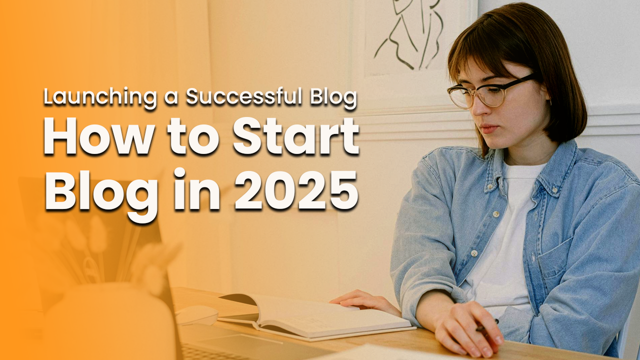 How to Start A Blog in 2025