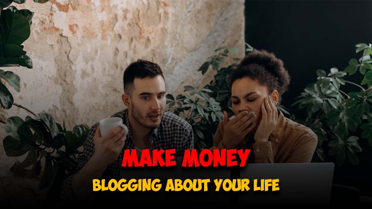 How to Make Money Blogging About Your Life