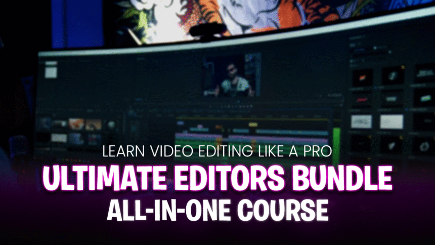 Ultimate Editors Bundle Course – Learn Video Editing Like a Pro